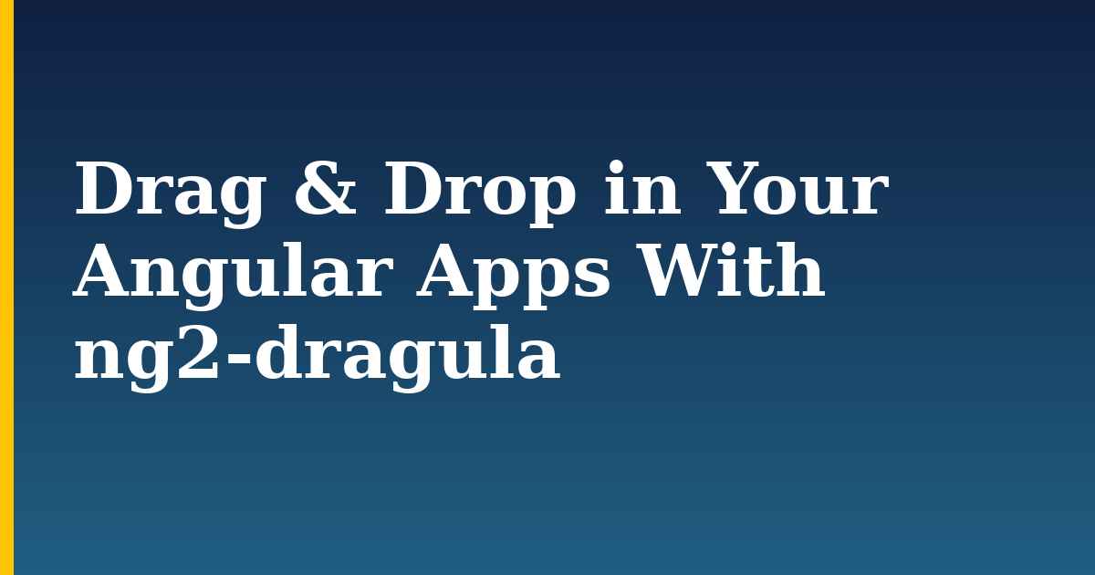 Drag & Drop in Your Angular Apps With ng2-dragula — step-by-step Javascript tutorial on Progressive Robot