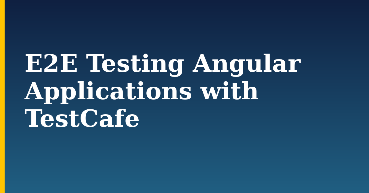 E2E Testing Angular Applications with TestCafe