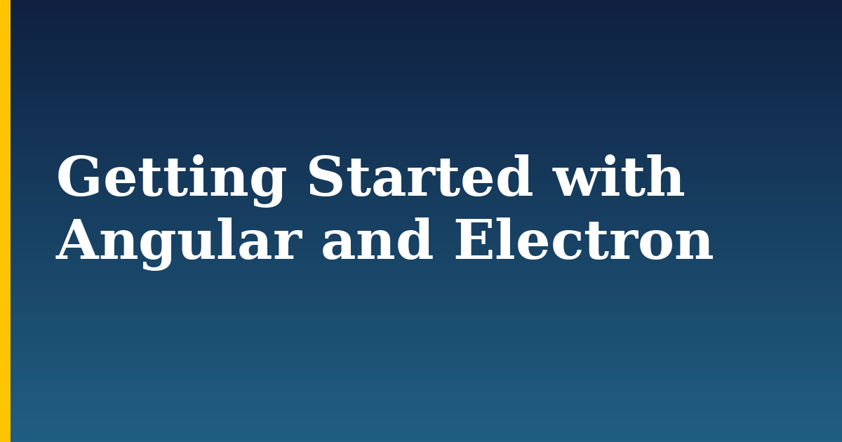 Getting Started with Angular and Electron