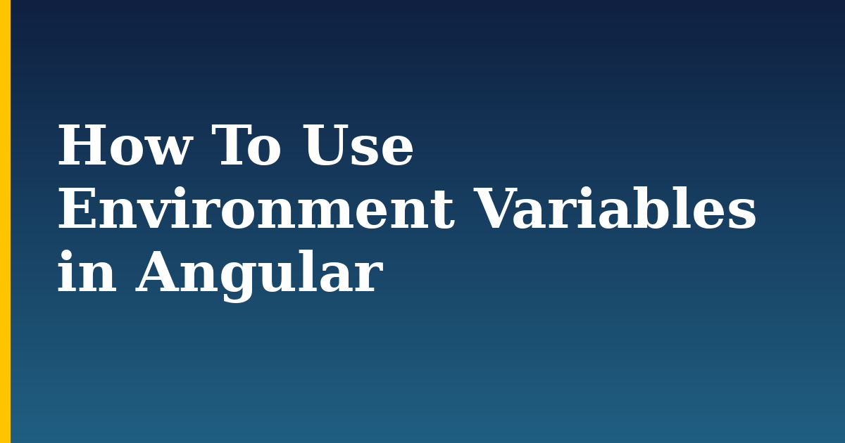 How To Use Environment Variables in Angular — step-by-step Javascript tutorial on Progressive Robot