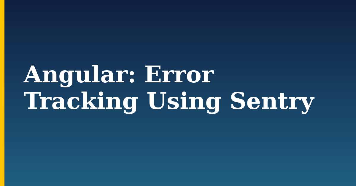 Angular: Error Tracking Using Sentry