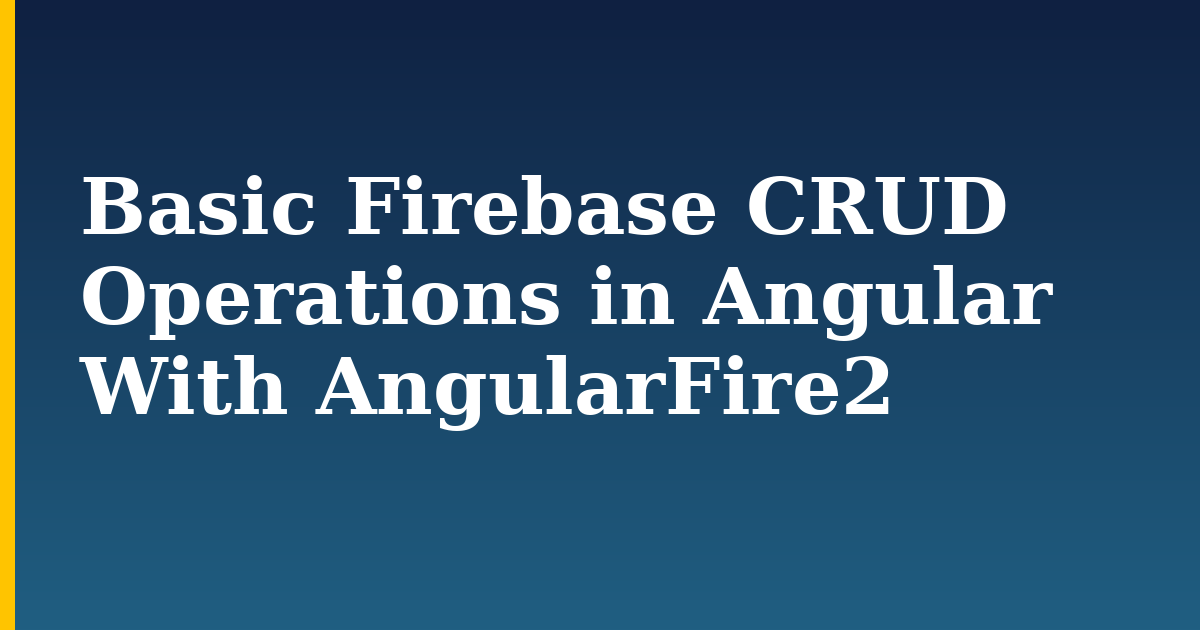 Basic Firebase CRUD Operations in Angular With AngularFire2