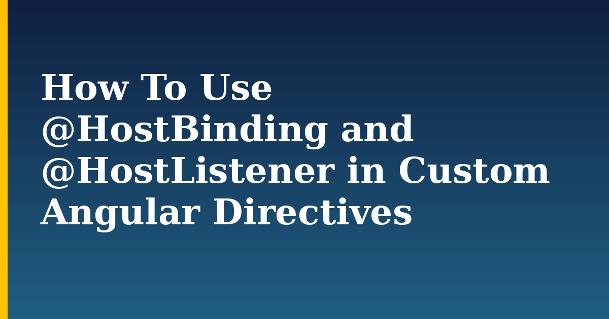 How To Use @HostBinding and @HostListener in Custom Angular Directives