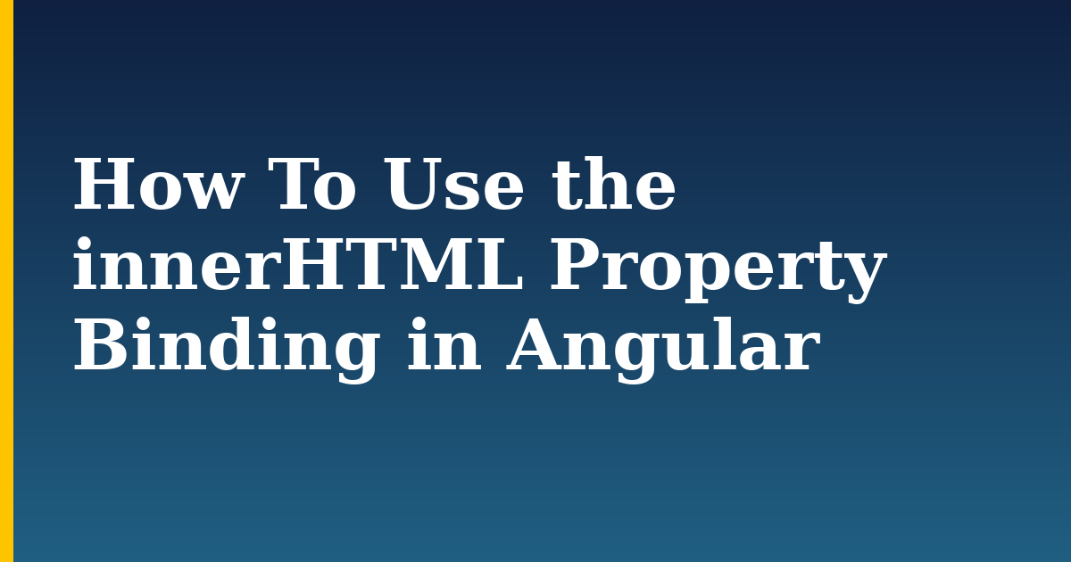 How To Use the innerHTML Property Binding in Angular — step-by-step Javascript tutorial on Progressive Robot