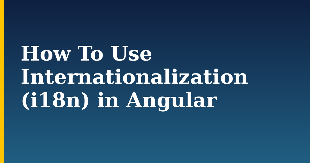 How To Use Internationalization (i18n) in Angular — step-by-step Javascript tutorial on Progressive Robot