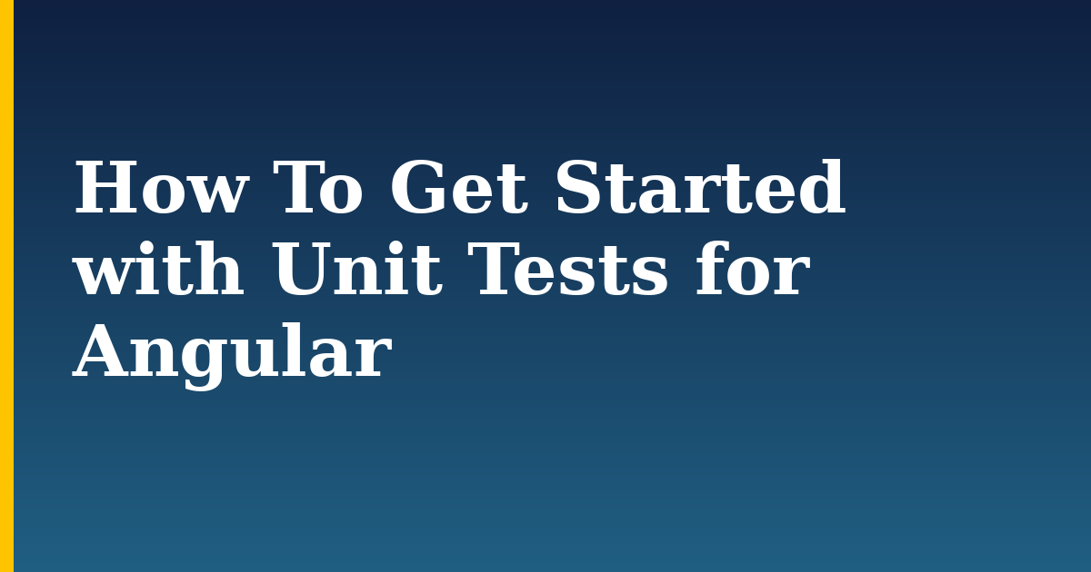 How To Get Started with Unit Tests for Angular — step-by-step Javascript tutorial on Progressive Robot