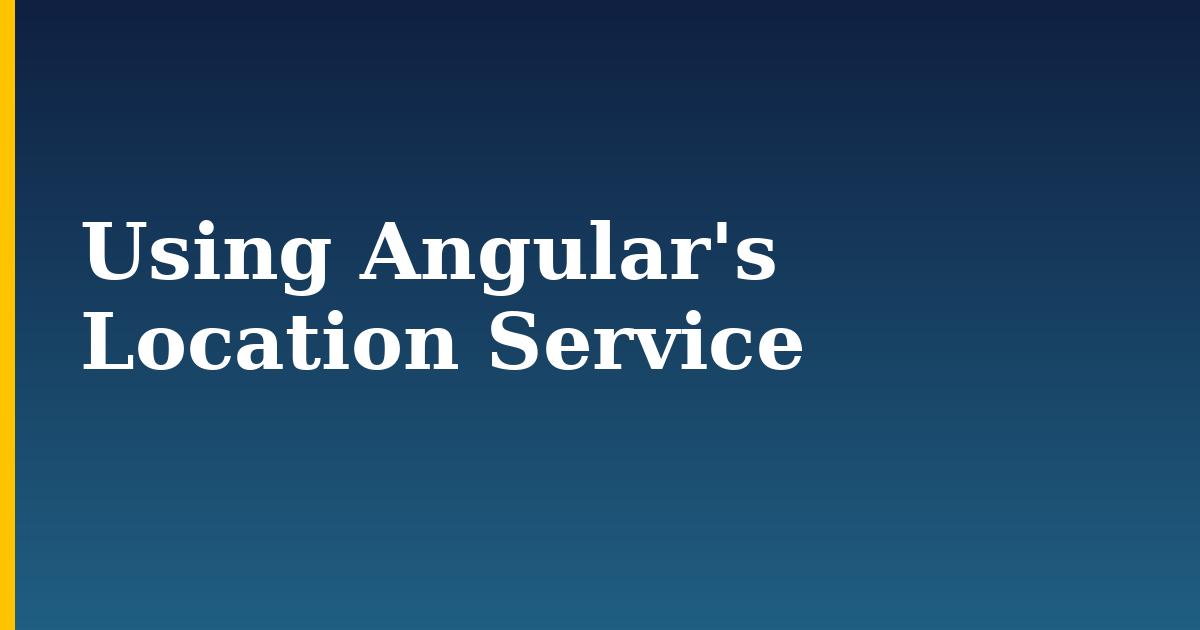Using Angular’s Location Service