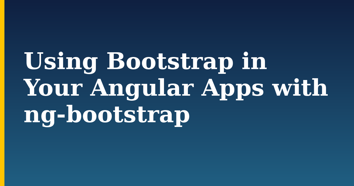 Using Bootstrap in Your Angular Apps with ng-bootstrap