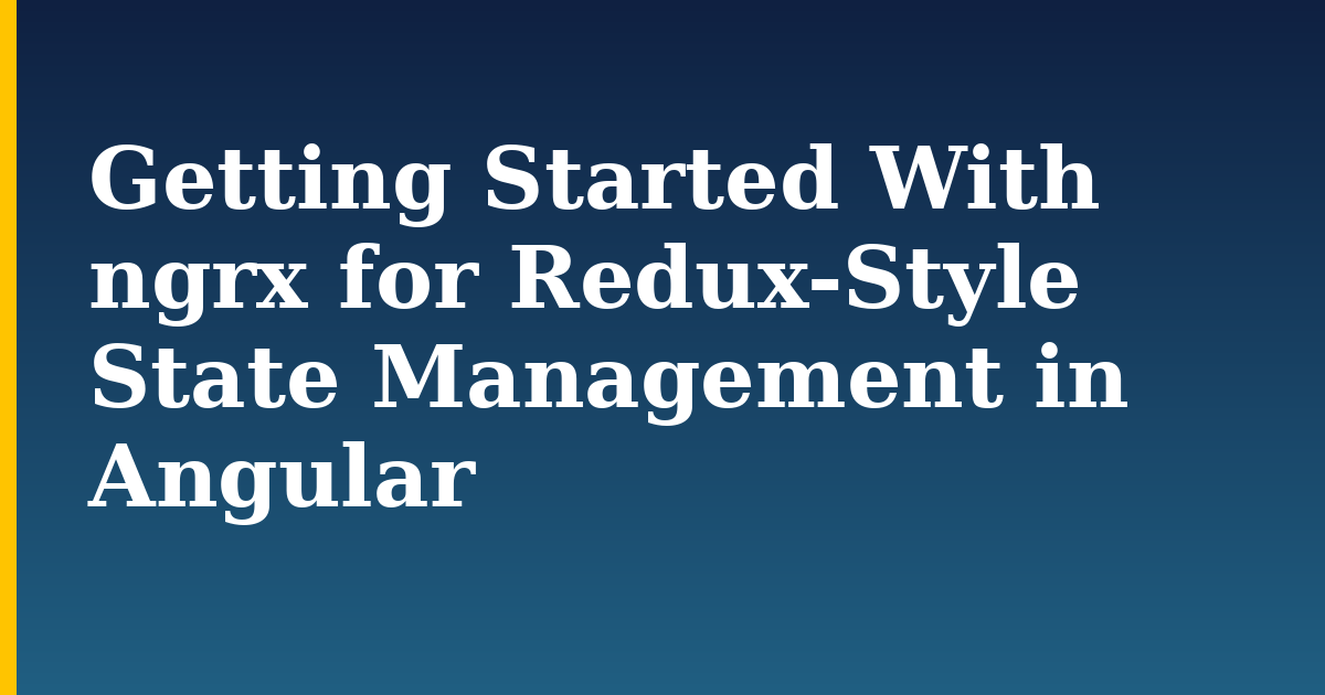 Getting Started With ngrx for Redux-Style State Management in Angular — step-by-step Javascript tutorial on Progressive Robot