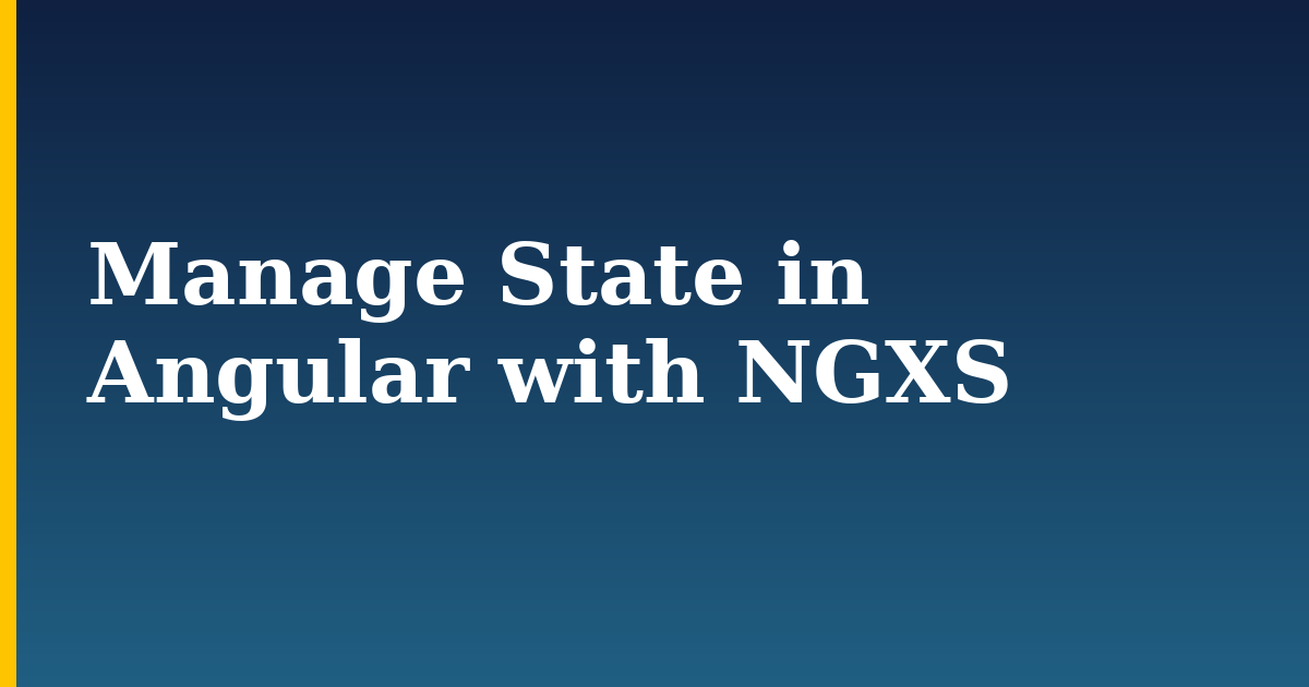 Manage State in Angular with NGXS — step-by-step Javascript tutorial on Progressive Robot