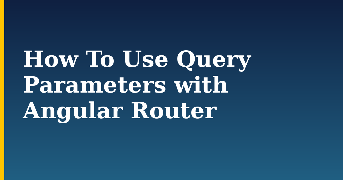How To Use Query Parameters with Angular Router — step-by-step Javascript tutorial on Progressive Robot