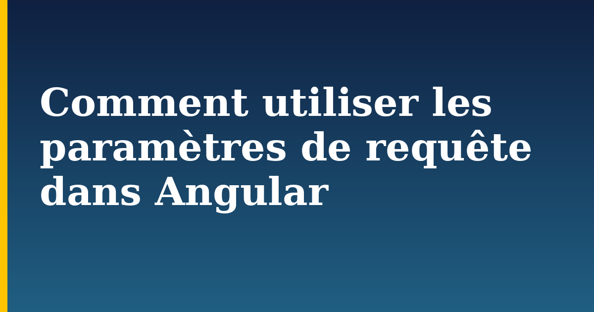 Comment utiliser les paramètres de requête dans Angular