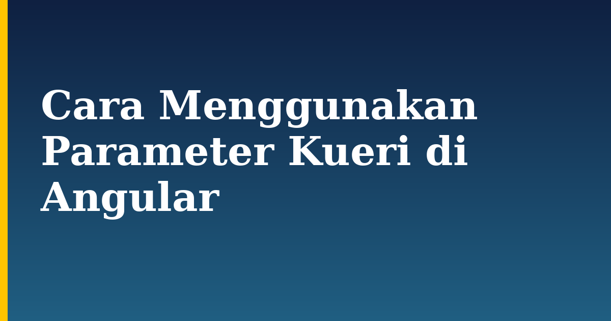 Cara Menggunakan Parameter Kueri di Angular