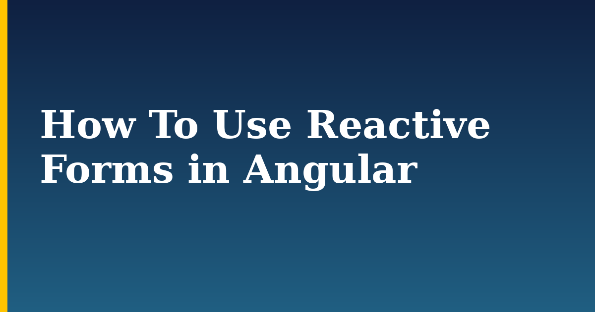 How To Use Reactive Forms in Angular