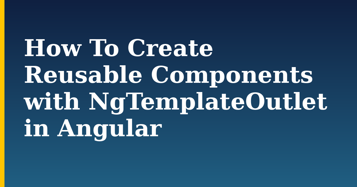 How To Create Reusable Components with NgTemplateOutlet in Angular — step-by-step Javascript tutorial on Progressive Robot