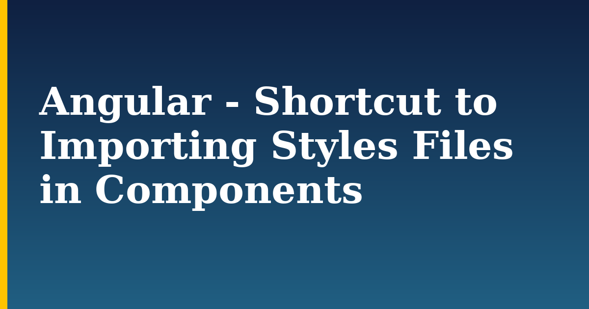 Angular - Shortcut to Importing Styles Files in Components — step-by-step Javascript tutorial on Progressive Robot