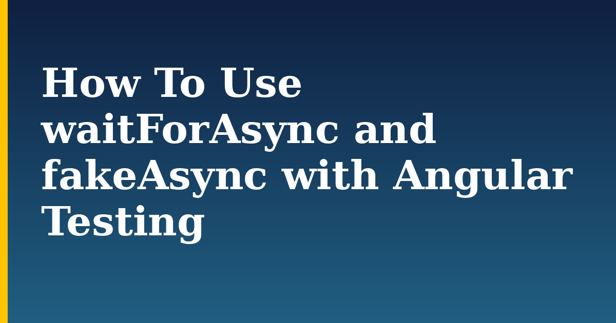 How To Use waitForAsync and fakeAsync with Angular Testing — step-by-step Javascript tutorial on Progressive Robot