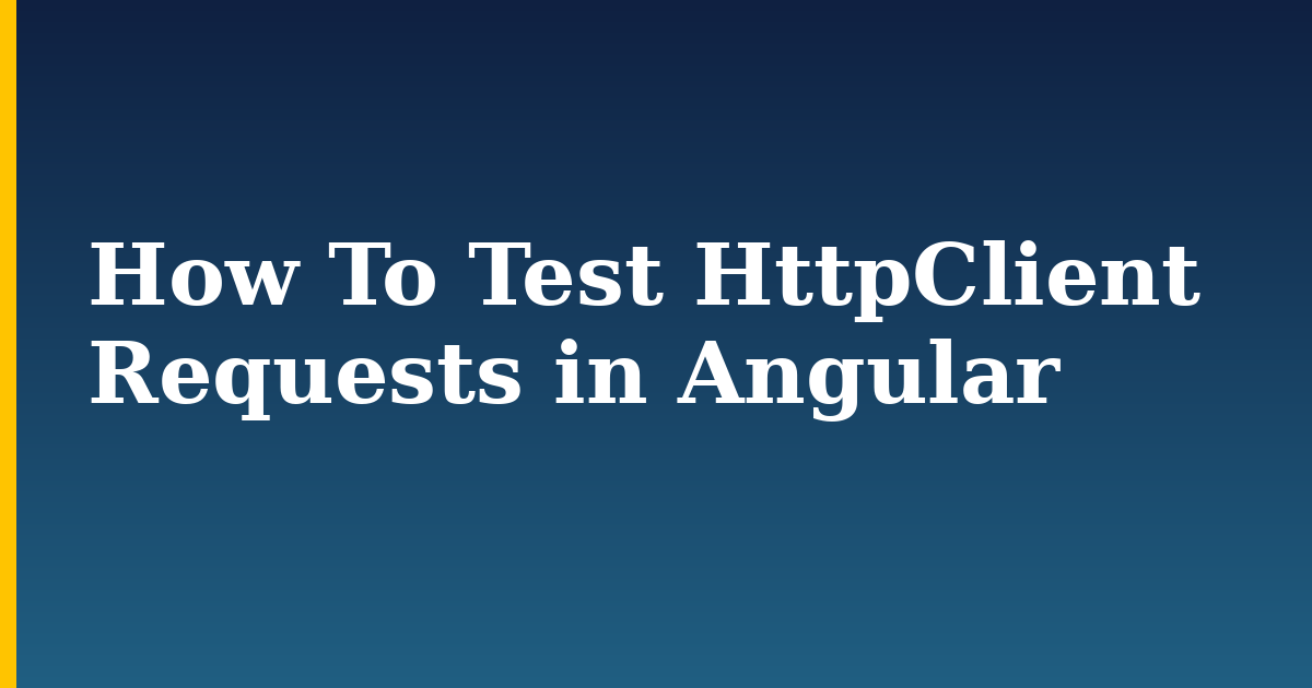 How To Test HttpClient Requests in Angular