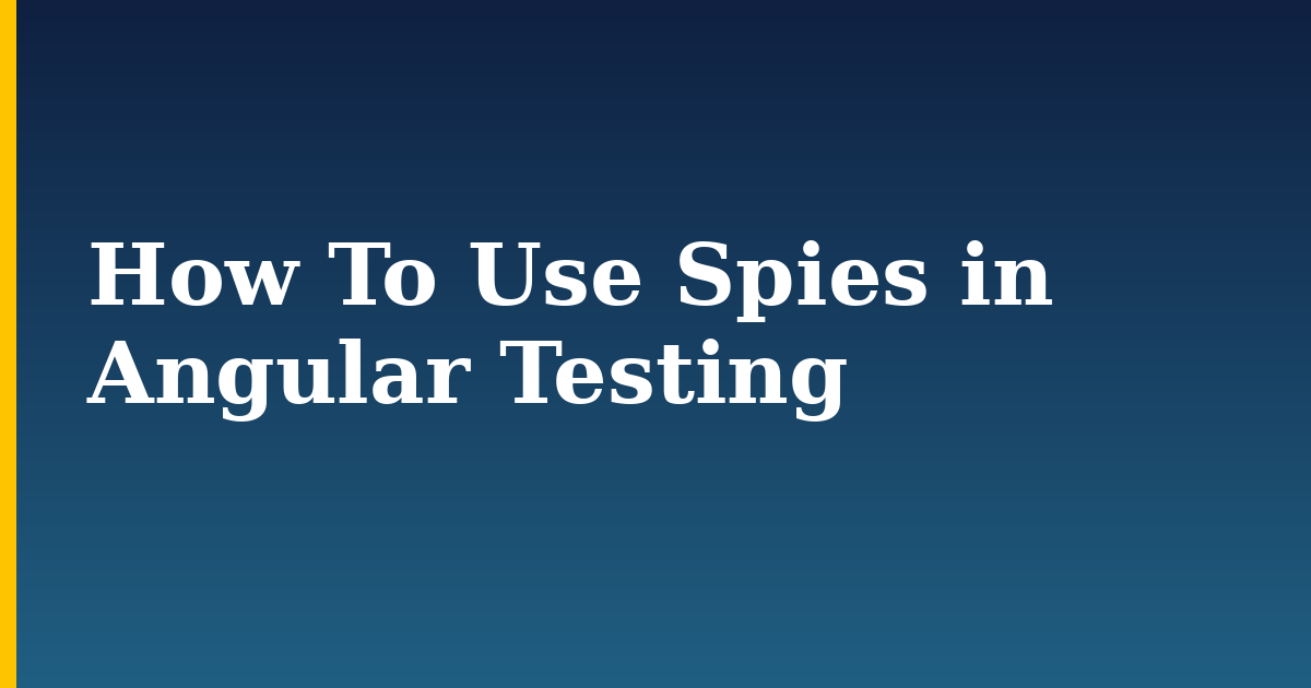 How To Use Spies in Angular Testing — step-by-step Javascript tutorial on Progressive Robot