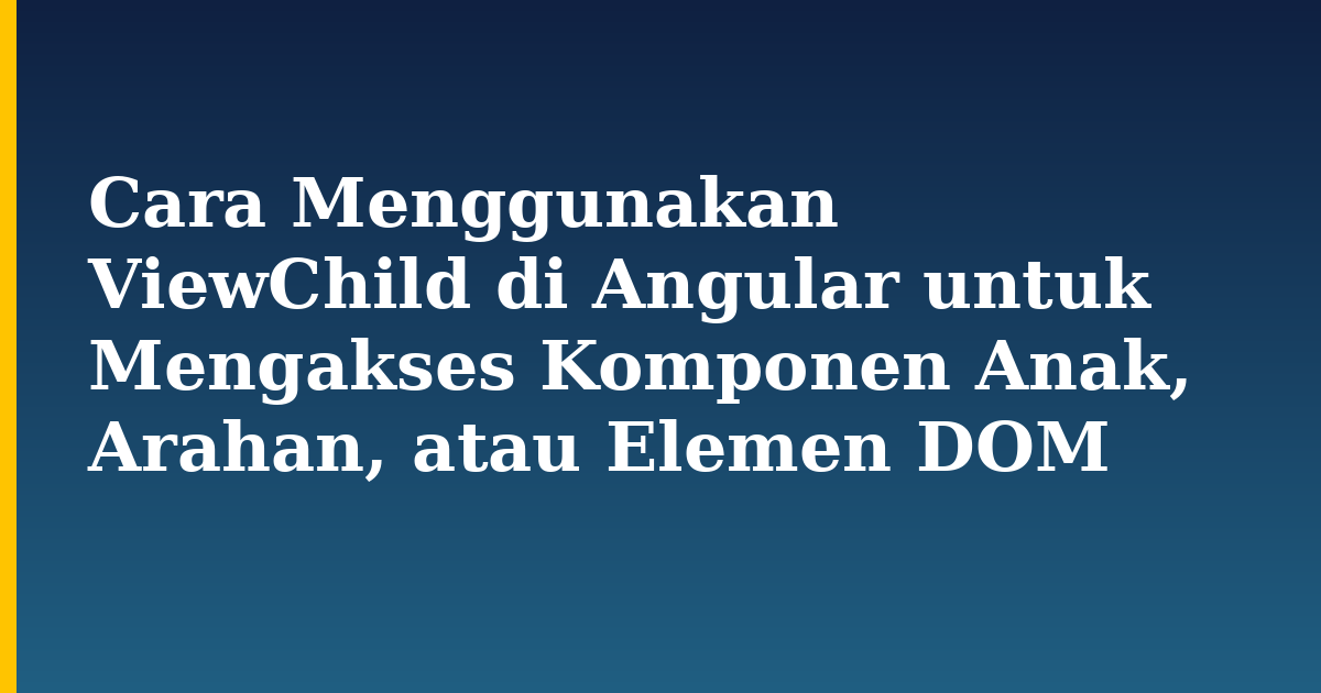 Cara Menggunakan ViewChild di Angular untuk Mengakses Komponen Anak, Arahan, atau Elemen DOM — step-by-step Javascript tutorial on Progressive Robot