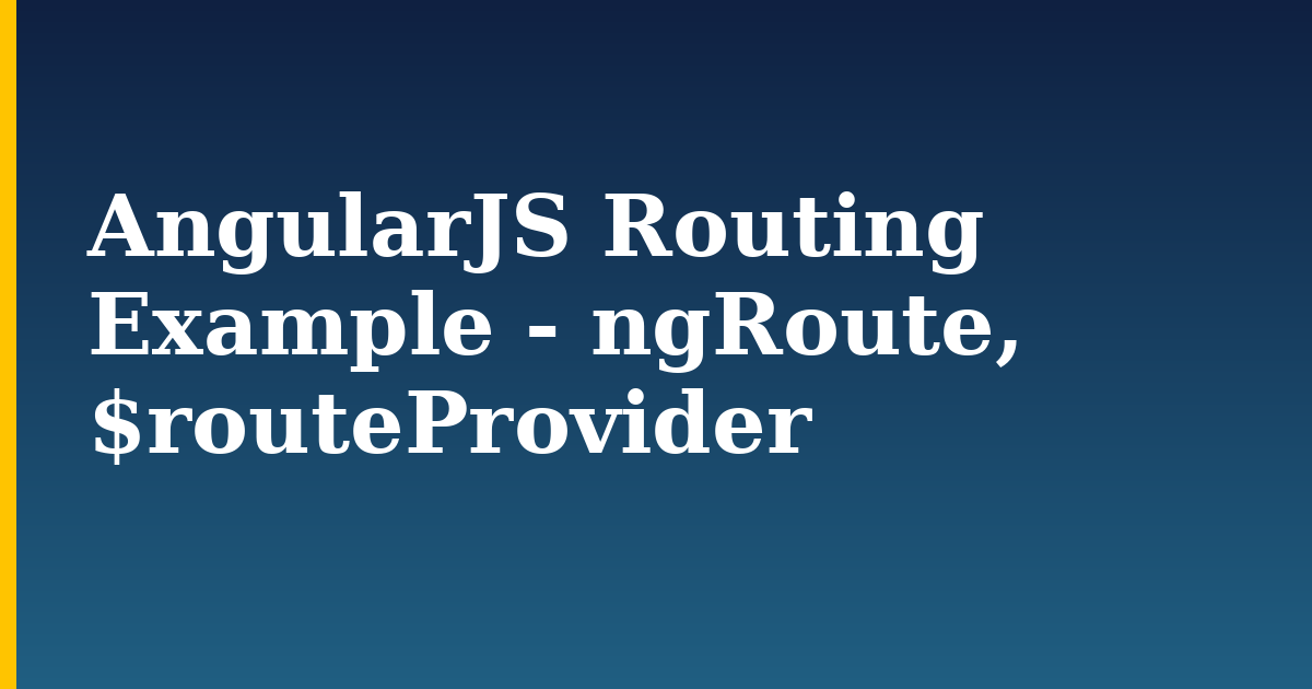 AngularJS Routing Example - ngRoute, $routeProvider — step-by-step Javascript tutorial on Progressive Robot
