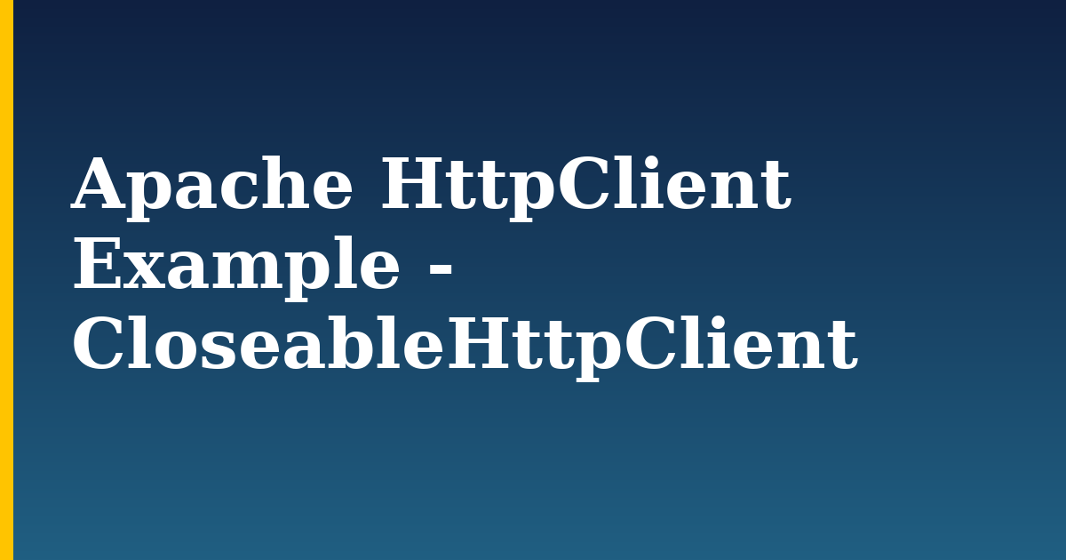 Apache HttpClient Example – CloseableHttpClient