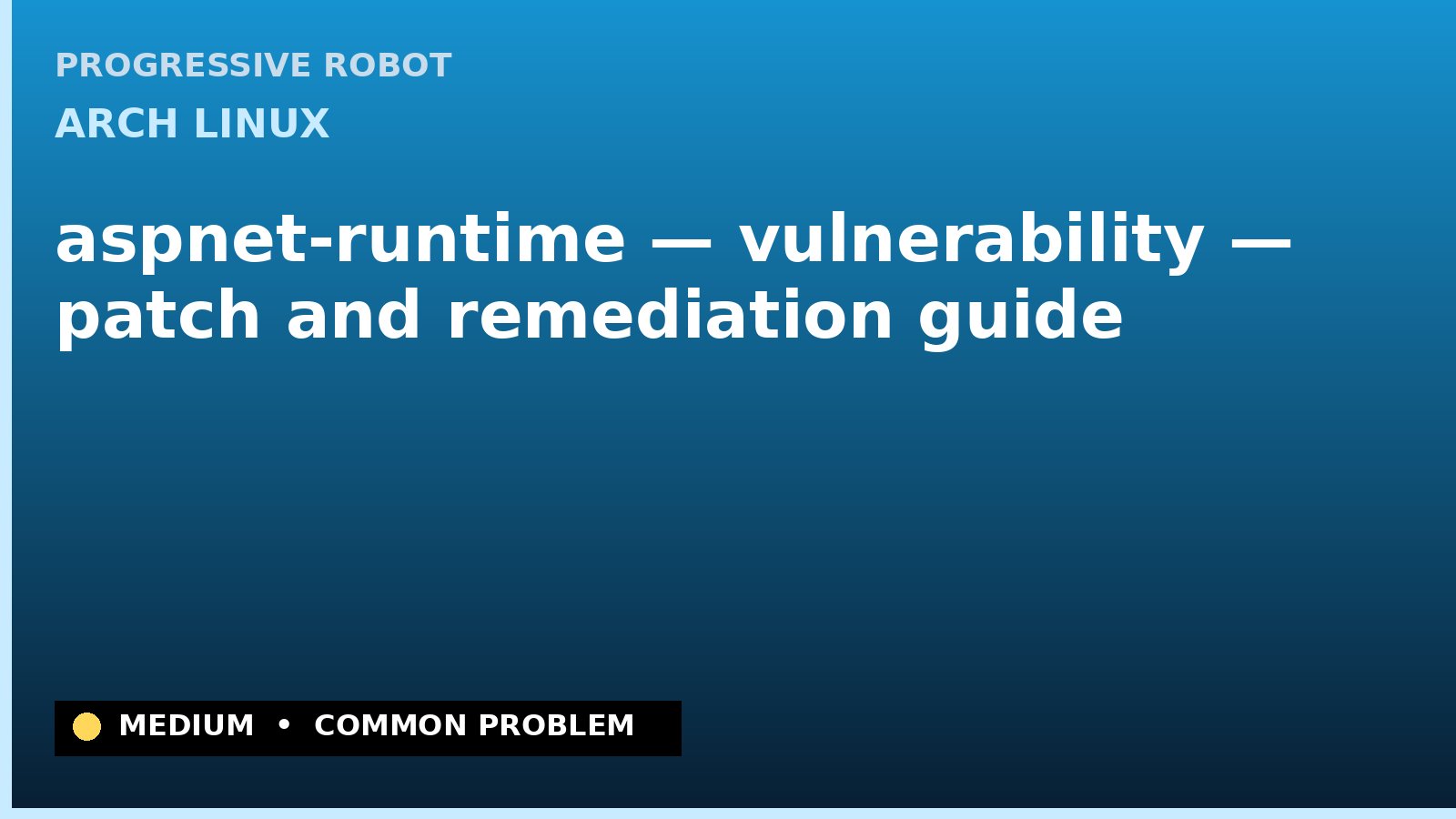 Arch Linux — aspnet-runtime — vulnerability — patch and remediation guide — diagnosis and fix on Arch Linux