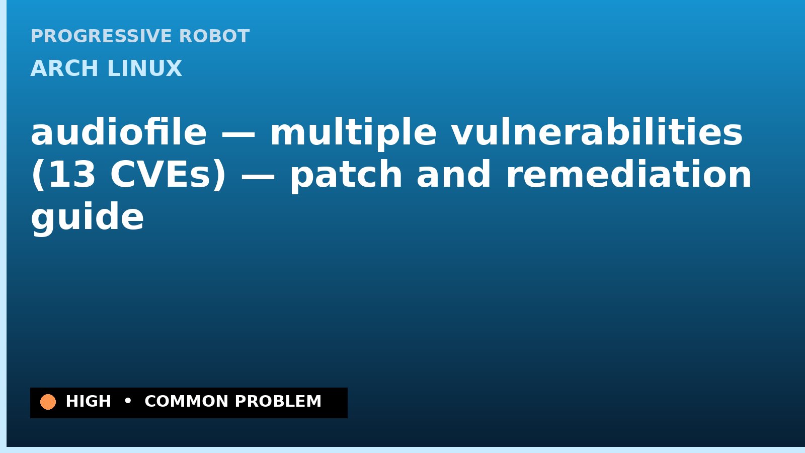 Arch Linux — audiofile — multiple vulnerabilities (13 CVEs) — patch and remediation guide — diagnosis and fix on Arch Linux
