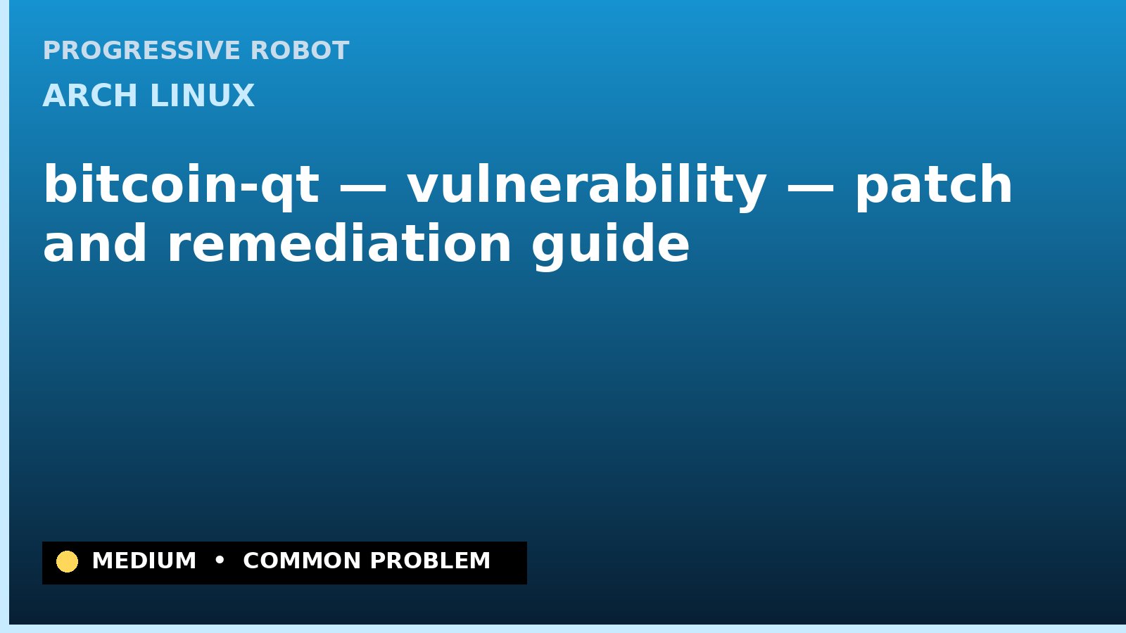 Arch Linux — bitcoin-qt — vulnerability — patch and remediation guide — diagnosis and fix on Arch Linux