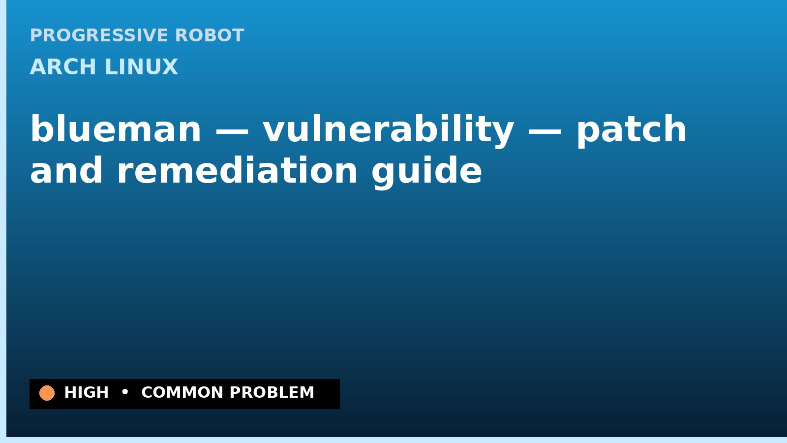 Arch Linux — blueman — vulnerability — patch and remediation guide — diagnosis and fix on Arch Linux