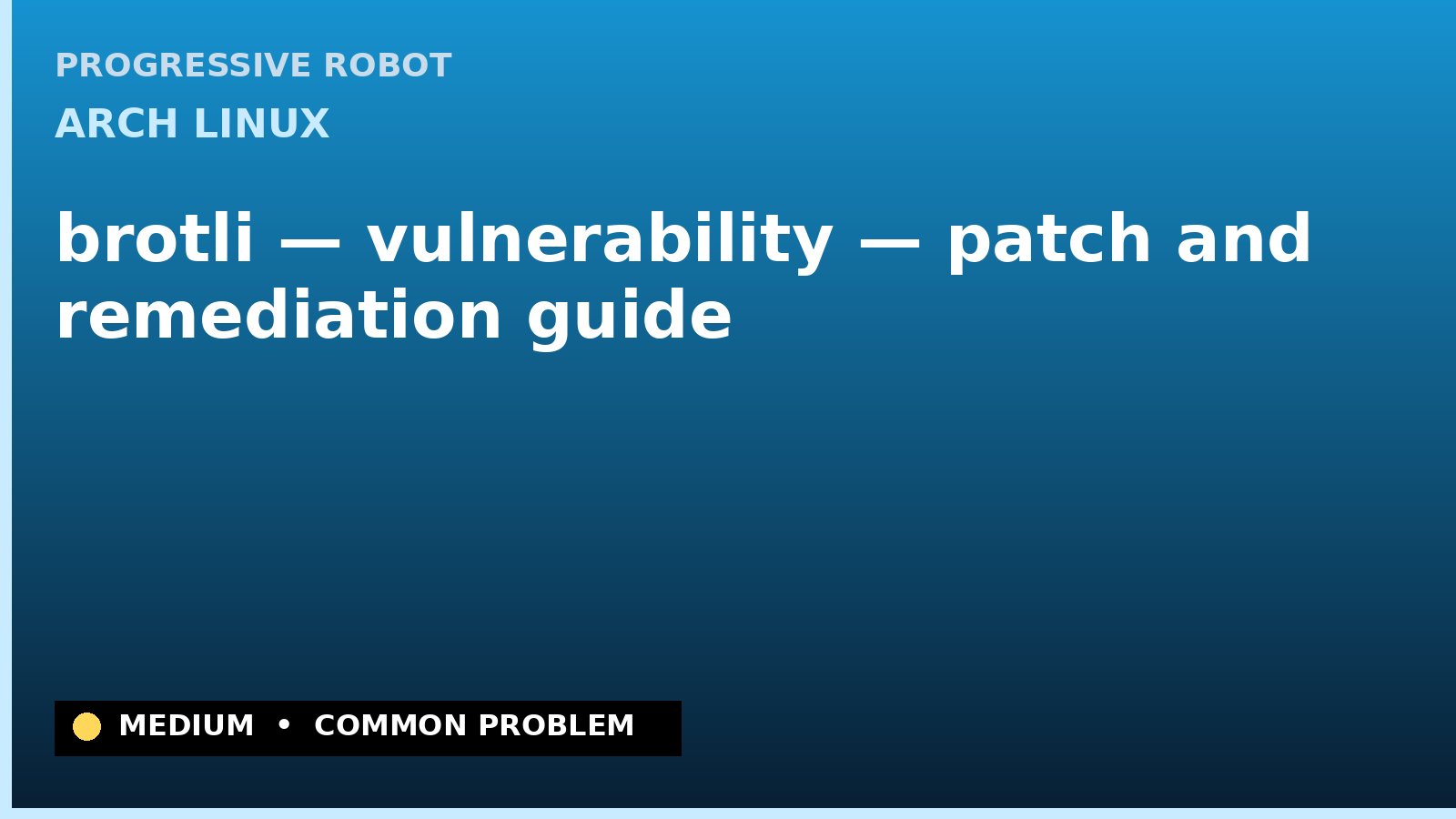 Arch Linux — brotli — vulnerability — patch and remediation guide — diagnosis and fix on Arch Linux