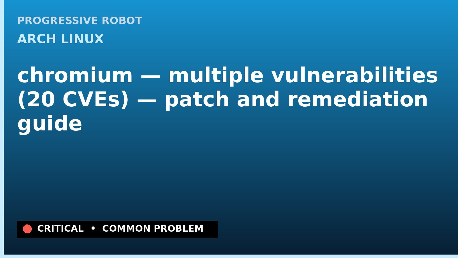 Arch Linux — chromium — multiple vulnerabilities (20 CVEs) — patch and remediation guide — diagnosis and fix on Arch Linux