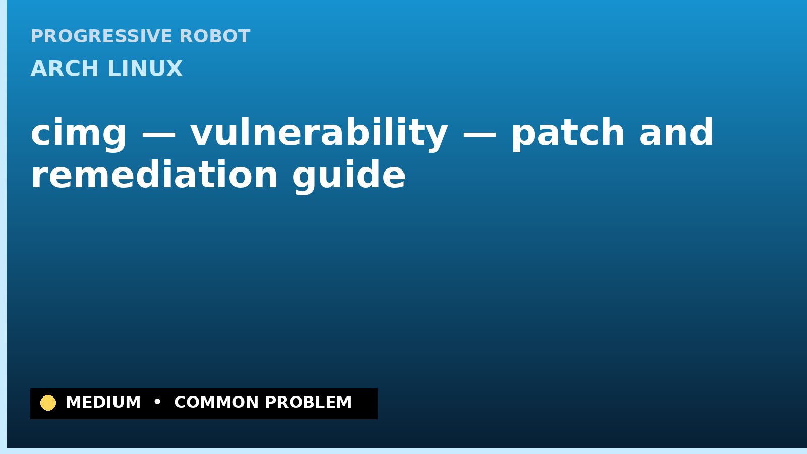 Arch Linux — cimg — vulnerability — patch and remediation guide — diagnosis and fix on Arch Linux