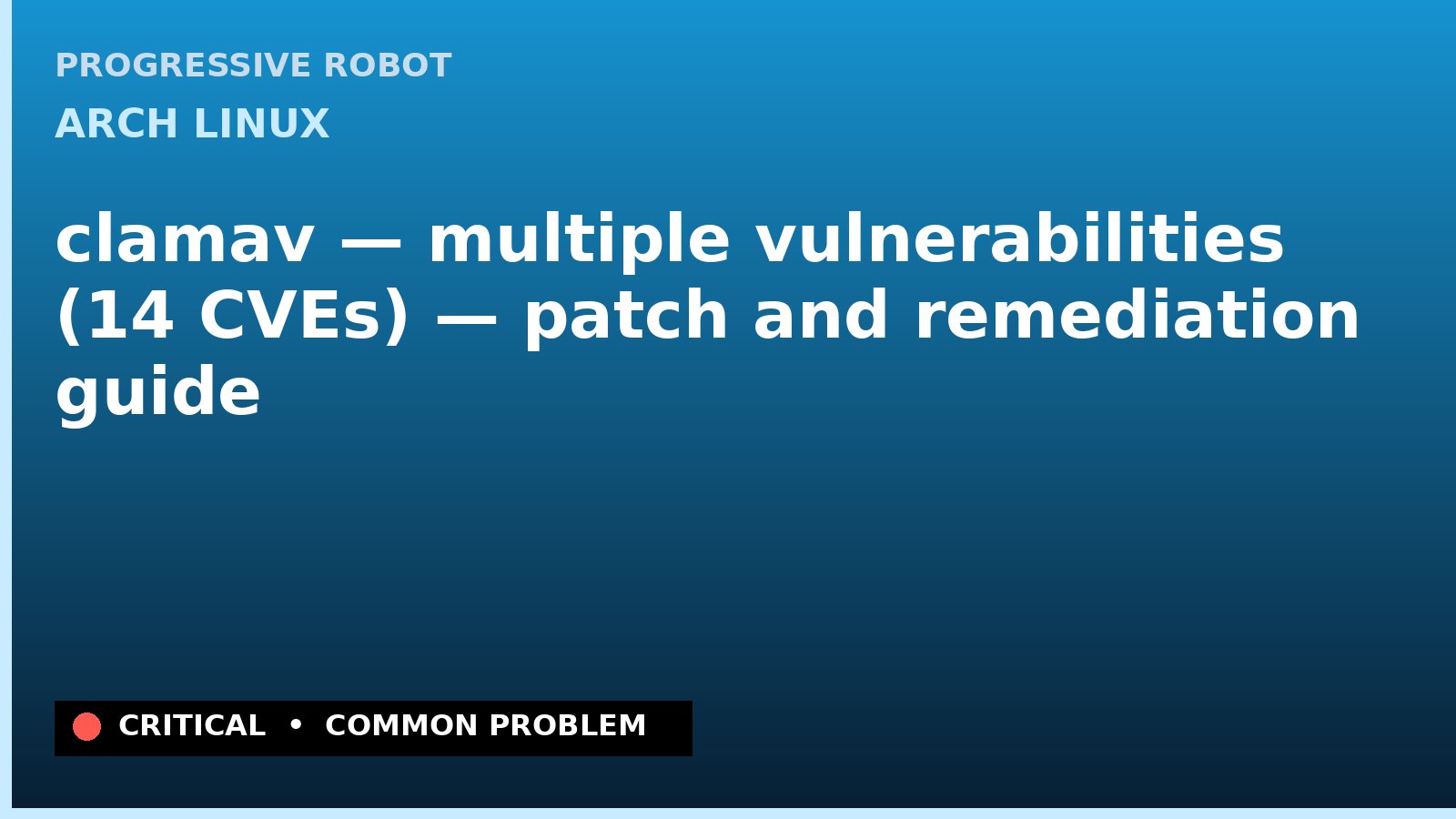 Arch Linux — clamav — multiple vulnerabilities (14 CVEs) — patch and remediation guide — diagnosis and fix on Arch Linux