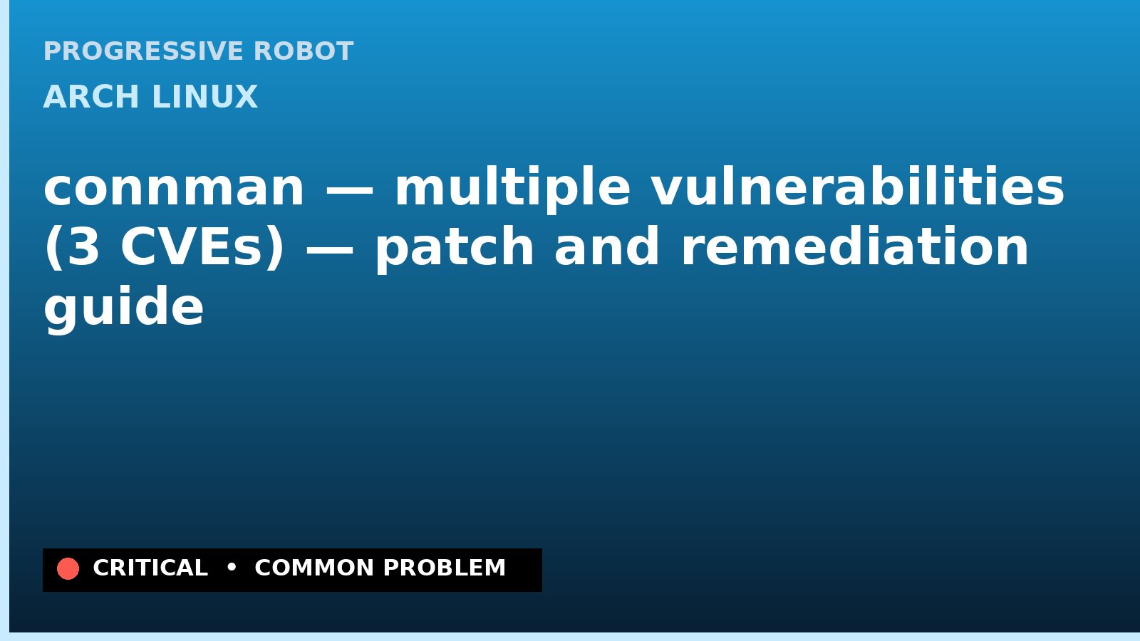 Arch Linux — connman — multiple vulnerabilities (3 CVEs) — patch and remediation guide — diagnosis and fix on Arch Linux