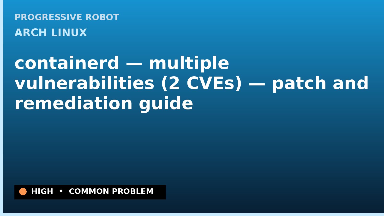 Arch Linux — containerd — multiple vulnerabilities (2 CVEs) — patch and remediation guide — diagnosis and fix on Arch Linux