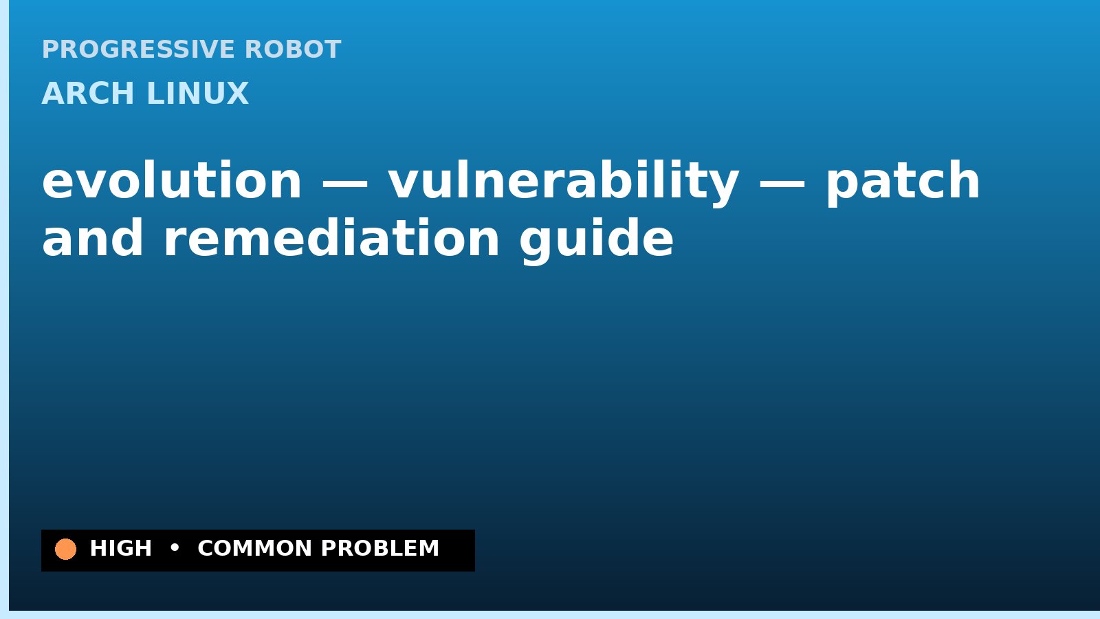 Arch Linux — evolution — vulnerability — patch and remediation guide — diagnosis and fix on Arch Linux