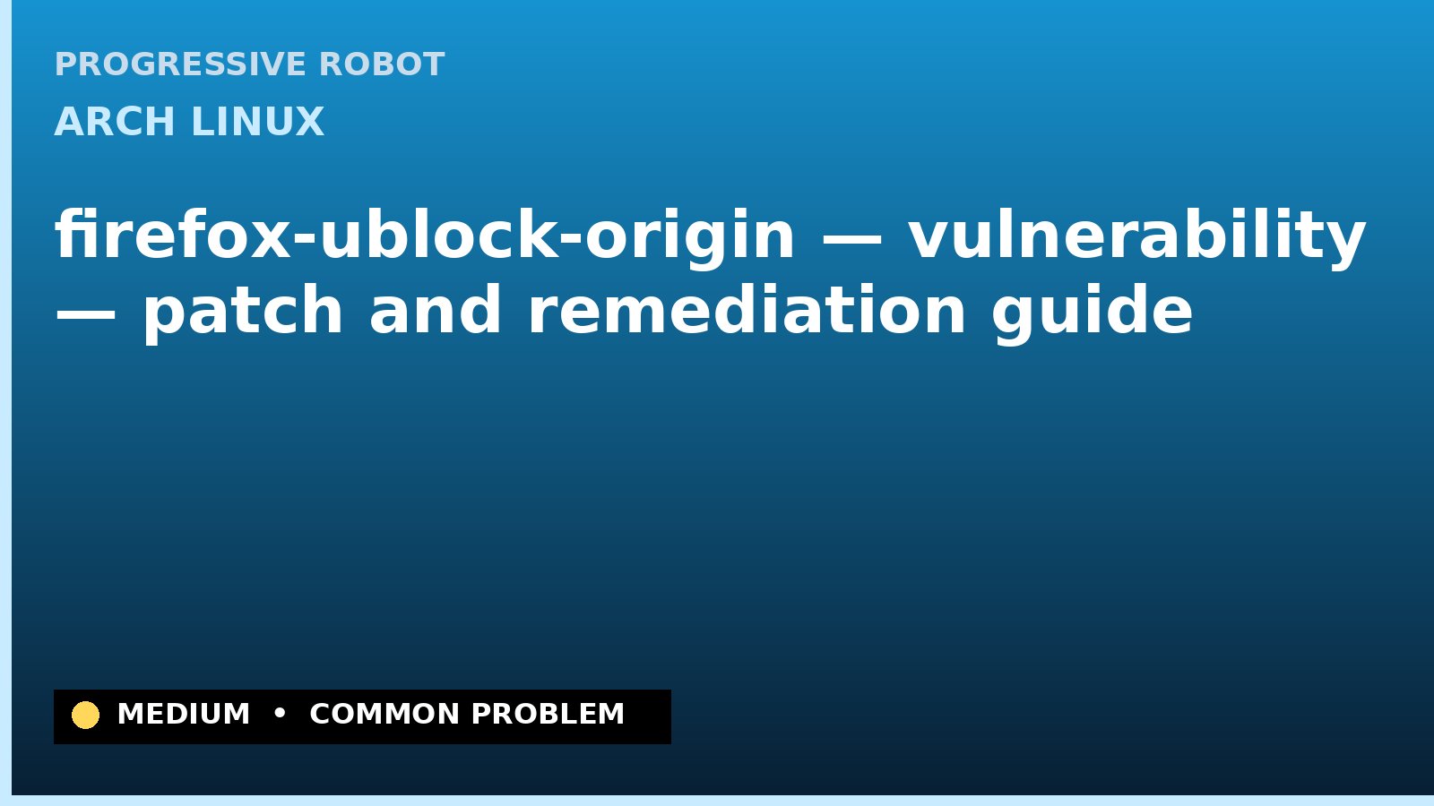 Arch Linux — firefox-ublock-origin — vulnerability — patch and remediation guide — diagnosis and fix on Arch Linux