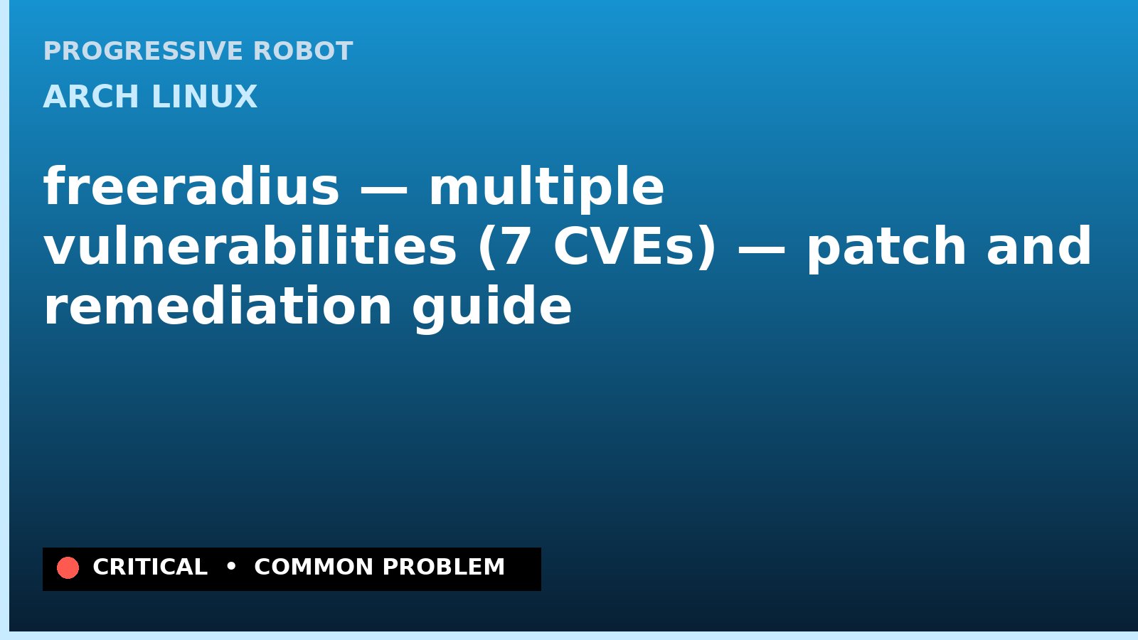 Arch Linux — freeradius — multiple vulnerabilities (7 CVEs) — patch and remediation guide — diagnosis and fix on Arch Linux