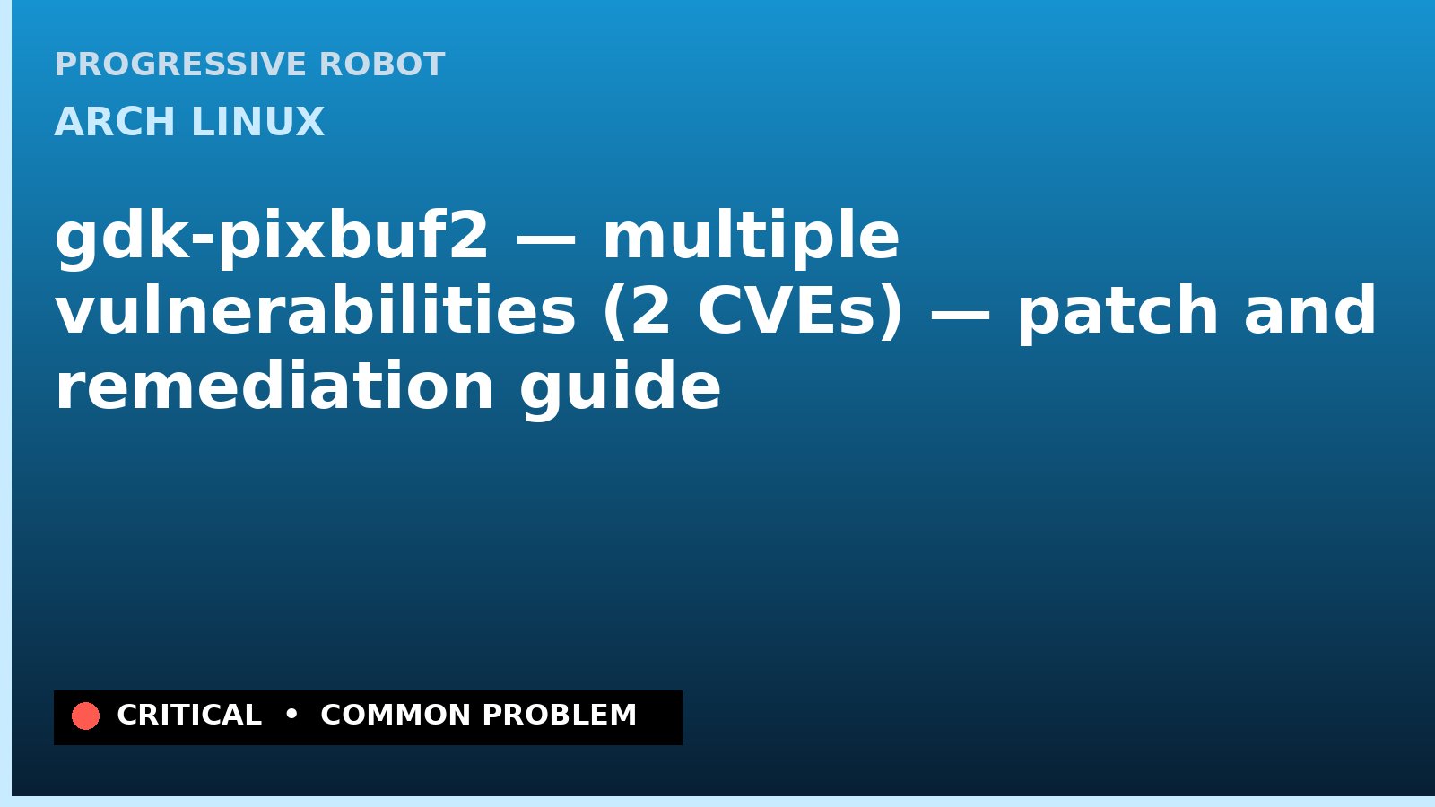 Arch Linux — gdk-pixbuf2 — multiple vulnerabilities (2 CVEs) — patch and remediation guide — diagnosis and fix on Arch Linux