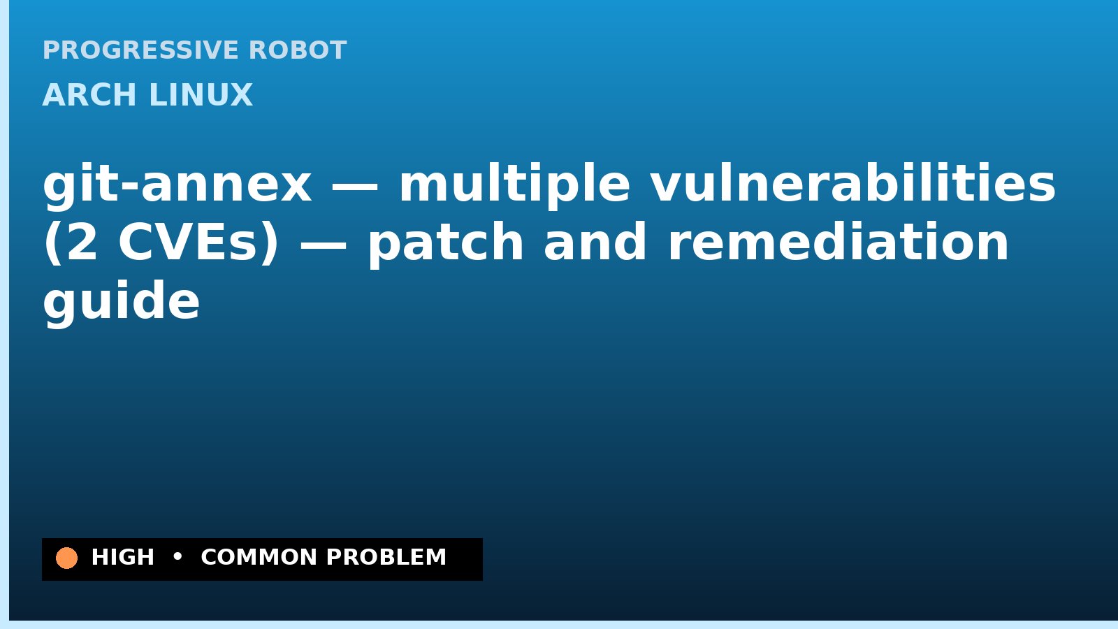 Arch Linux — git-annex — multiple vulnerabilities (2 CVEs) — patch and remediation guide — diagnosis and fix on Arch Linux