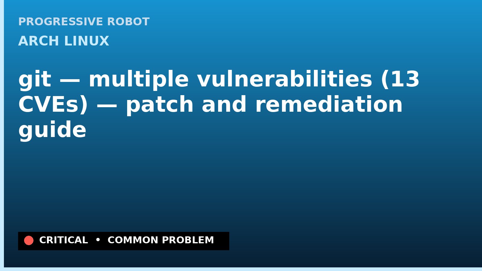 Arch Linux — git — multiple vulnerabilities (13 CVEs) — patch and remediation guide — diagnosis and fix on Arch Linux