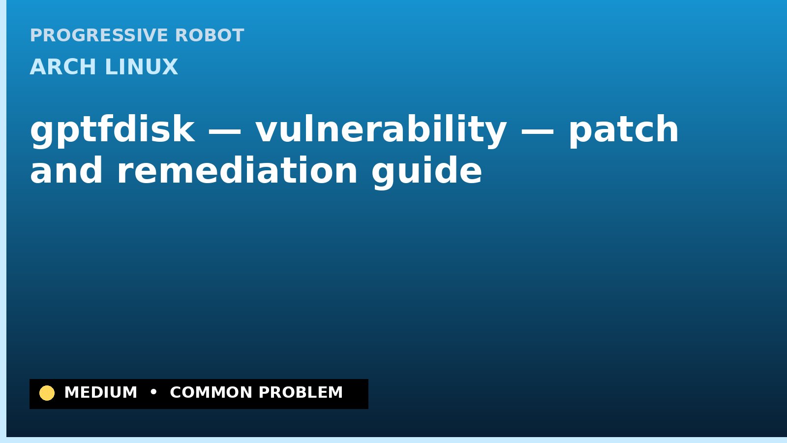 Arch Linux — gptfdisk — vulnerability — patch and remediation guide — diagnosis and fix on Arch Linux