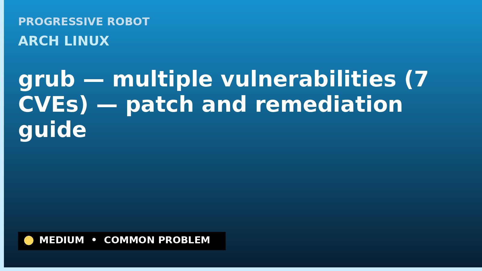 Arch Linux — grub — multiple vulnerabilities (7 CVEs) — patch and remediation guide — diagnosis and fix on Arch Linux