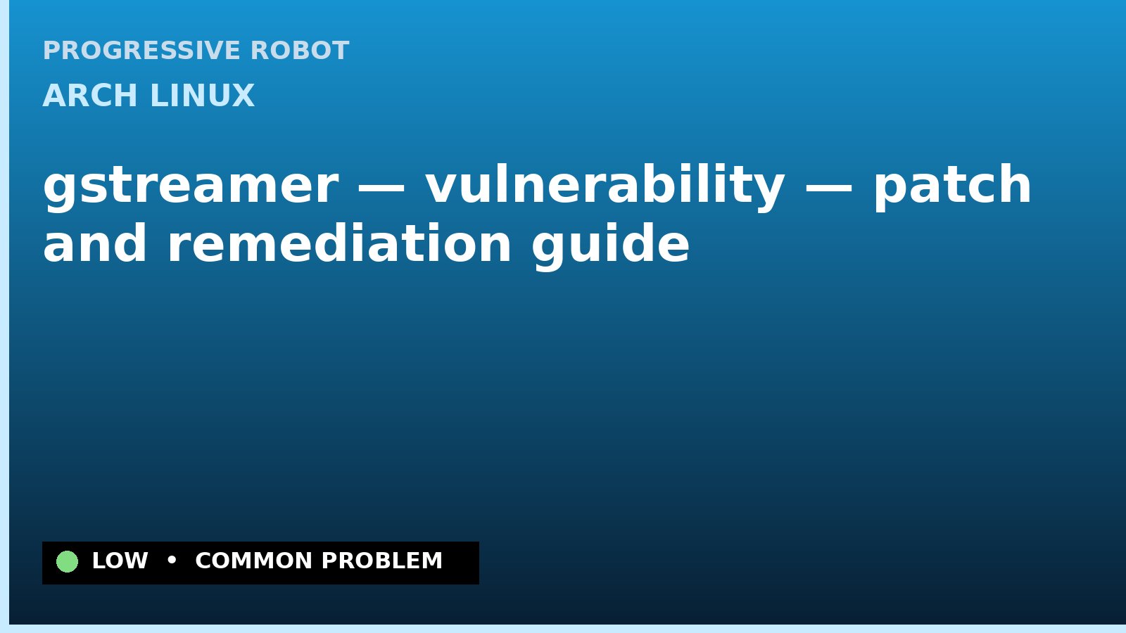 Arch Linux — gstreamer — vulnerability — patch and remediation guide — diagnosis and fix on Arch Linux