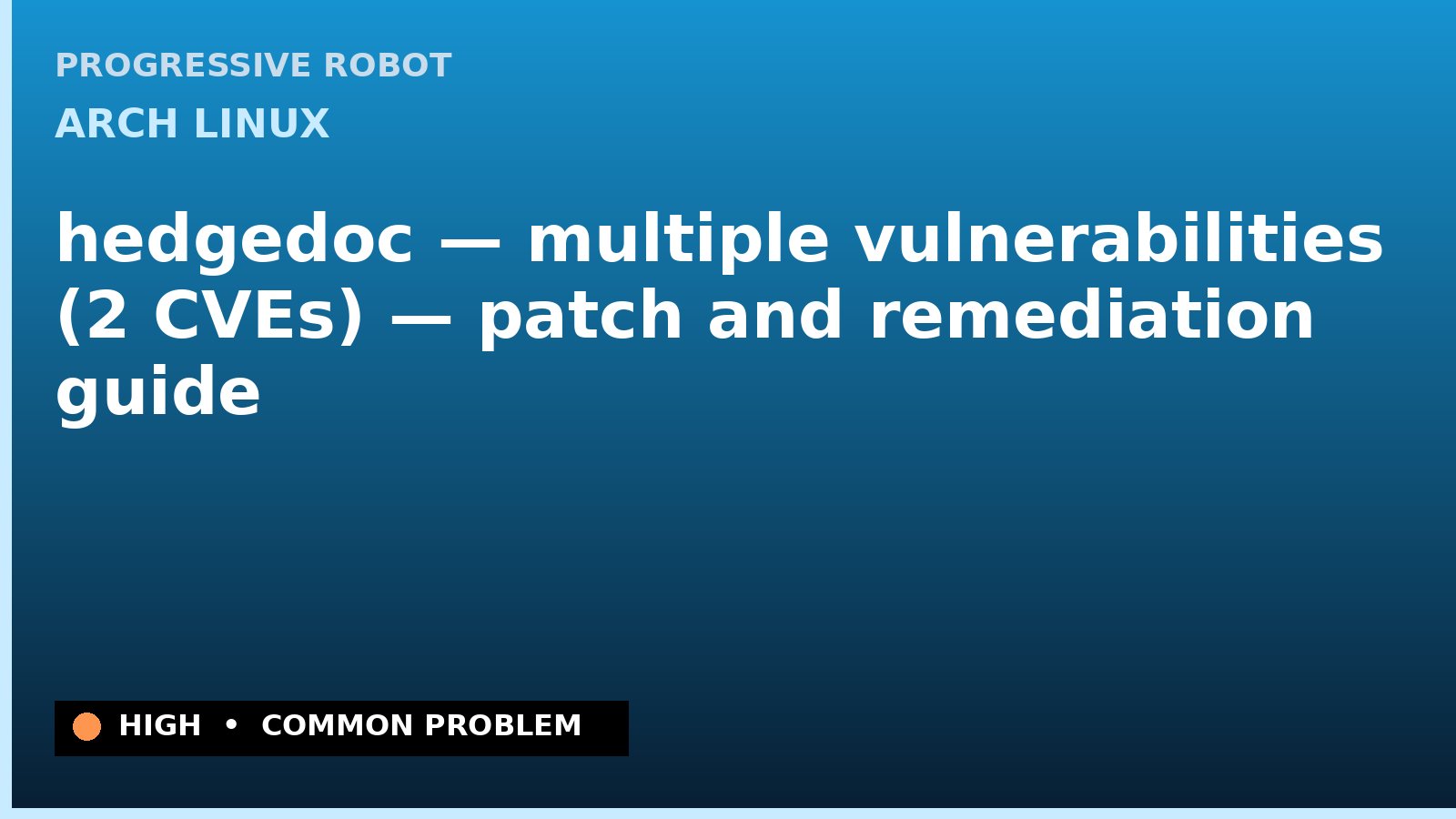 Arch Linux — hedgedoc — multiple vulnerabilities (2 CVEs) — patch and remediation guide — diagnosis and fix on Arch Linux
