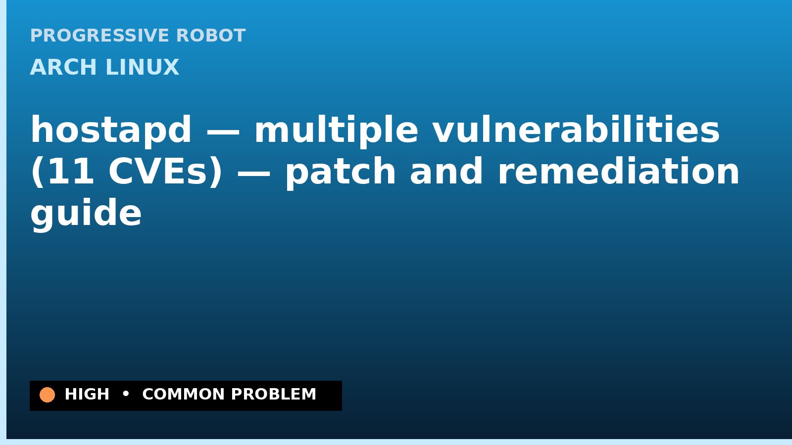 Arch Linux — hostapd — multiple vulnerabilities (11 CVEs) — patch and remediation guide — diagnosis and fix on Arch Linux