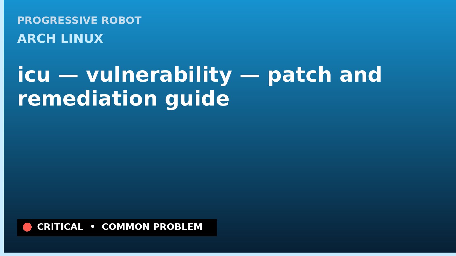 Arch Linux — icu — vulnerability — patch and remediation guide — diagnosis and fix on Arch Linux