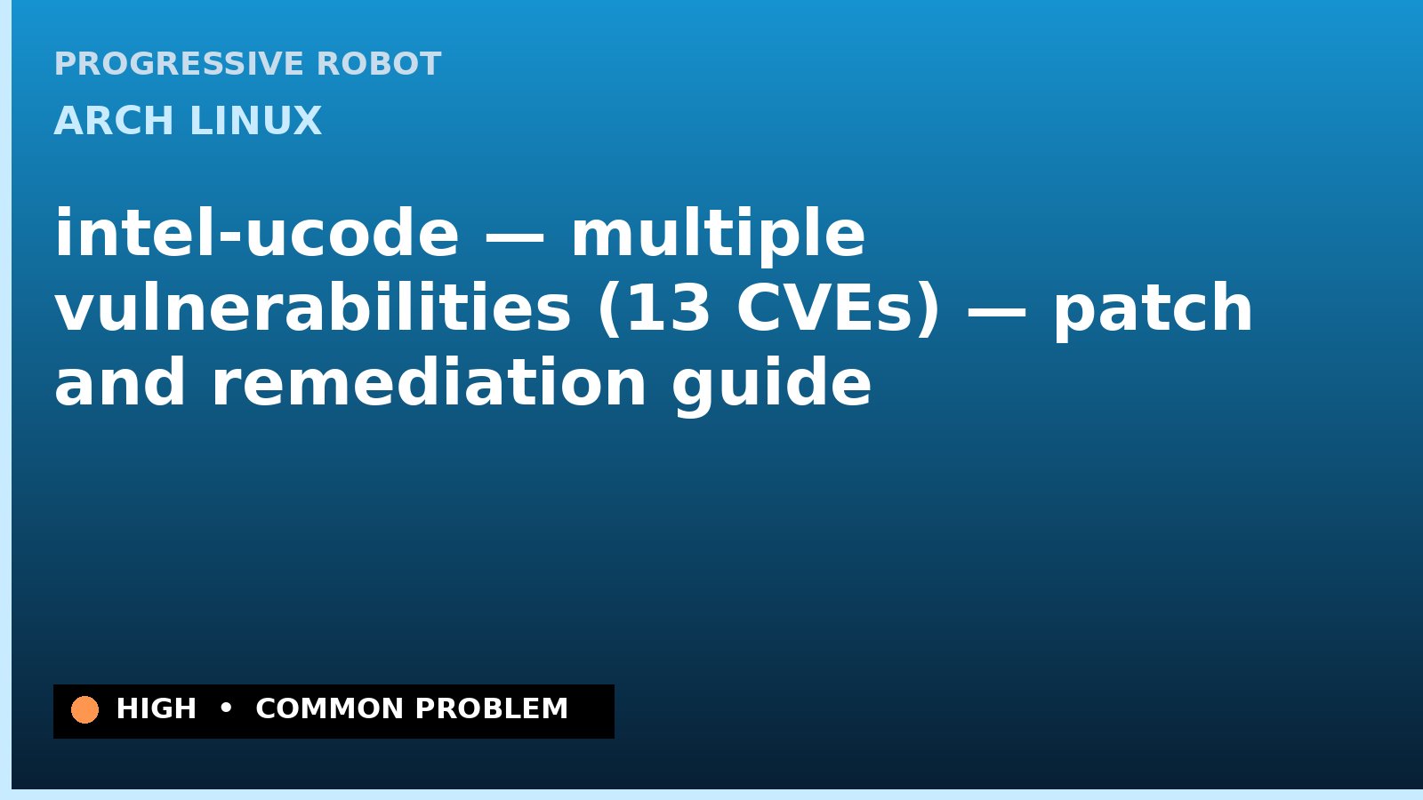 Arch Linux — intel-ucode — multiple vulnerabilities (13 CVEs) — patch and remediation guide — diagnosis and fix on Arch Linux
