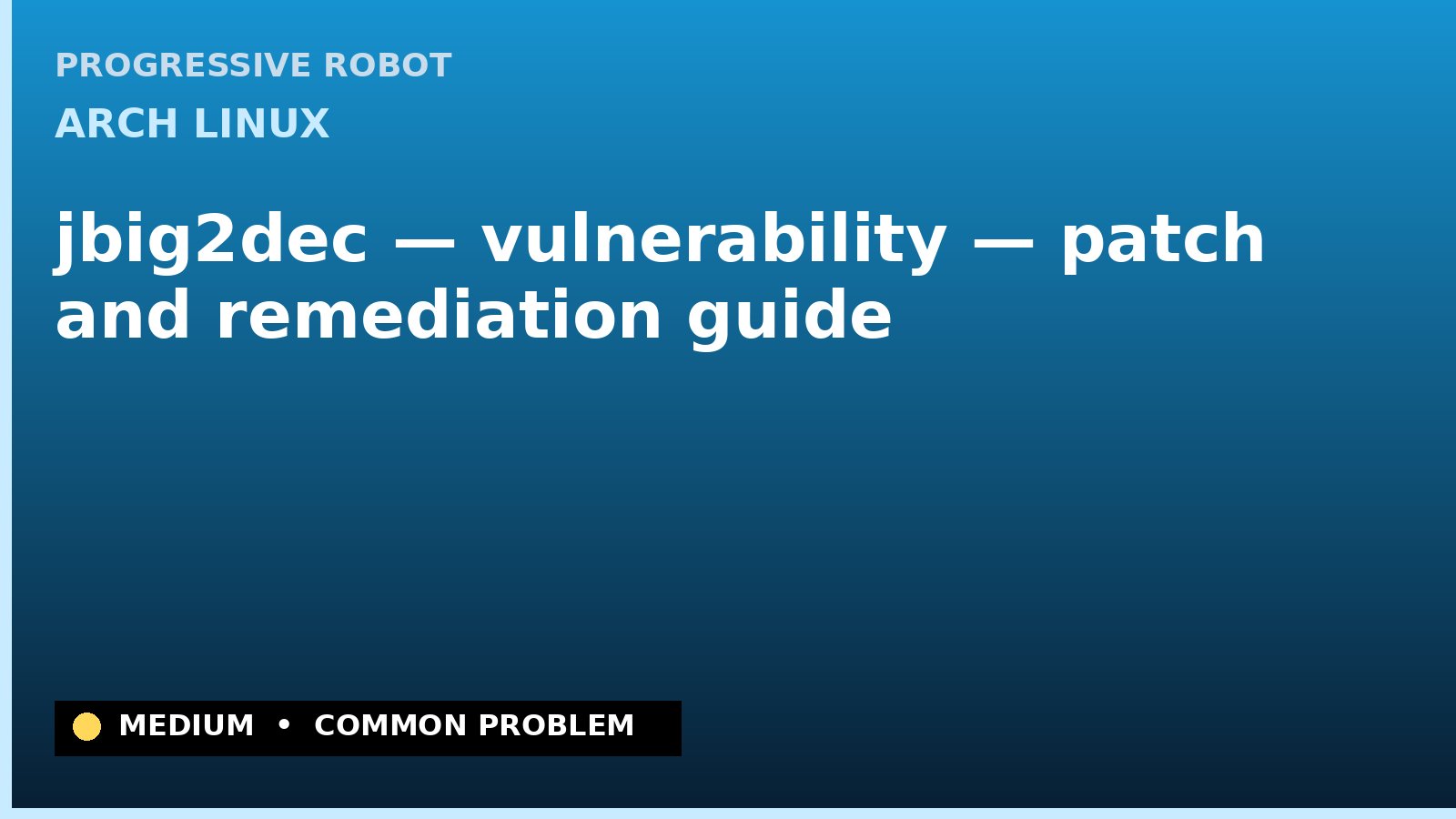 Arch Linux — jbig2dec — vulnerability — patch and remediation guide — diagnosis and fix on Arch Linux